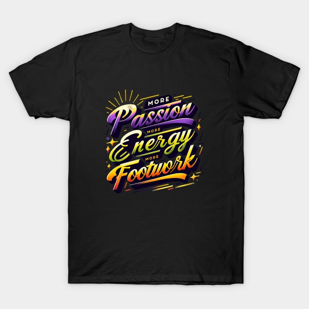 More Passion, More Energy, More Footwork [TikTok Reference] T-Shirt by ninistreasuretrove